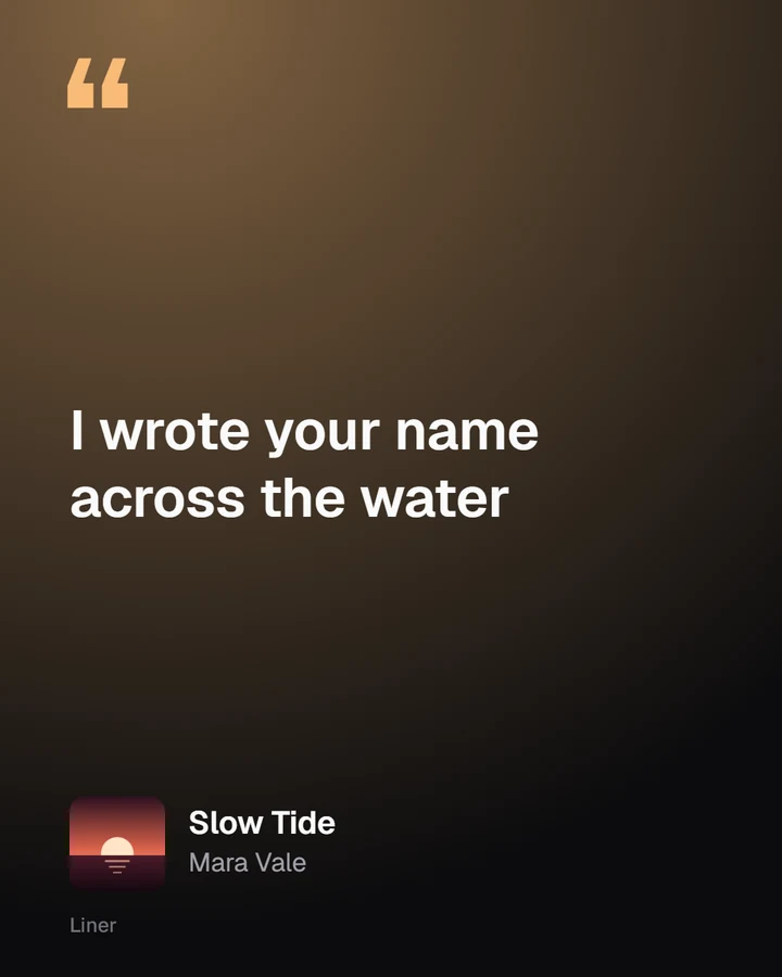 A shareable card with the line 'I wrote your name across the water', the song's cover, title and artist.
